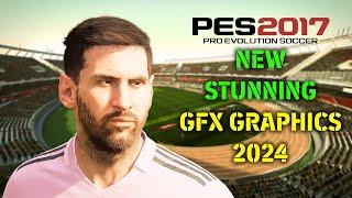 PES 2017 NEW STUNNING GFX GRAPHICS 2024