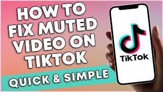 How To Fix A Muted Video On TikTok (QUICK & SIMPLE)