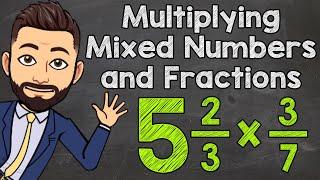 Multiplying Mixed Numbers and Fractions | Math with Mr. J