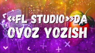 O`zbek tilida darslar! | "FL STUDIO"DA OVOZ YOZISH!️