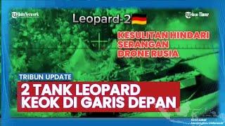 SERANGAN GANAS, Penampakan 2 Tank Leopard Jerman Hancur Disergap Personel Rusia di Garis Depan