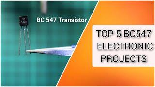 TOP 5 ELECTRONIC PROJECTS WITH BC547 TRANSISTOR