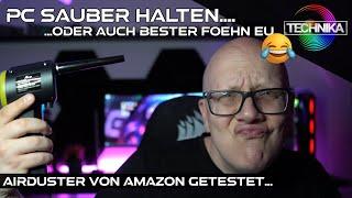 PC sauber halten mit dem AirDuster oder einfach nur bester Föhn EU?! :P