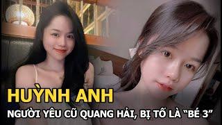 Huỳnh Anh: Người yêu cũ Quang Hải, bị tố là “bé 3”