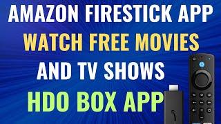 AMAZON FIRESTICK APP / WATCH FREE MOVIES AND TV SHOWS | HDO BOX APP