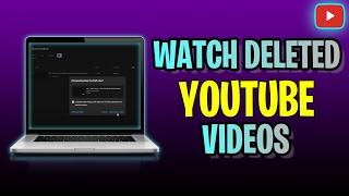 How To Watch DELETED YouTube Videos (2023 Update!)