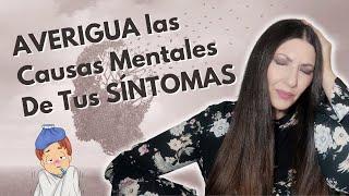 Descubre las CAUSAS MENTALES-EMOCIONALES de tus síntomas FÍSICOS 