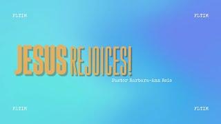 Jesus Rejoices // Pastor Barbara-Ann Reis