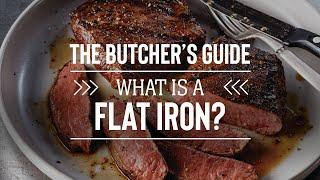 The Butcher's Guide: What is a Flat Iron Steak?