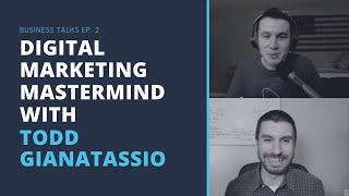 Digital Marketing Mastermind with Todd Giannattasio | Business Talks Ep  2