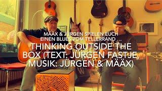 Thinking outside the box (Text: Jürgen Fastje, Musik: Määx & Jürgen)  zum ersten Mal *Määx & Jürgen*