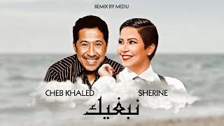 Sherine ft. Khaled - Nebghik نبغيك (MEDU REMIX)