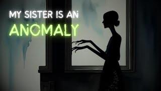 my sister is an ANOMALY | r/nosleep