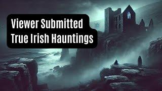 10 Spine-Tingling Irish Ghost Stories Submitted by You