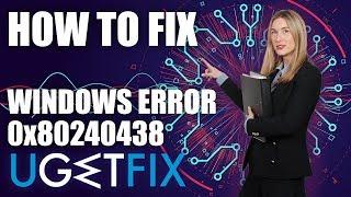 How to Fix Error Code 0x80240438 on Windows 10