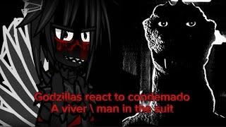 Godzillas react to condemado a viver /man in the suit