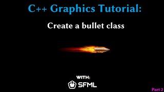 C++ Graphics Tutorial: Creating a bullet class (SFML Part 2)