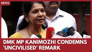 DMK MP Kanimozhi condemns Dharmendra Pradhan's 'uncivilised' remark in Lok Sabha