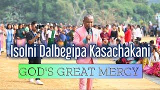 ISOLNI DALBEGIPA KASACHAKANI | GOD'S GREAT MERCY | TEACHING BY APOSTLE GOERA M SANGMA