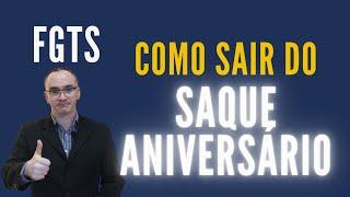 FGTS - Saque Aniversário - COMO SAIR DO SAQUE ANIVERSÁRIO?