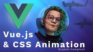 Animating VueJS, & CSS Animation & Transitions Crash Course with Krystal Campioni