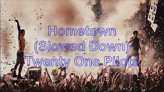 Hometown (Slowed Down Perfectly) - Twenty One pilots (TikTok Song)