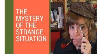 The Mystery of the Strange Situation Experiment