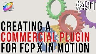 MBS 491: Creating a Commercial Plugin for FCPX in Motion