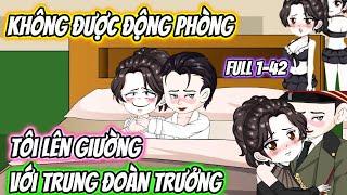 Không Được Động Phòng, Tôi Lên Giường Với Trung Đoàn Trưởng Full 1-42 || Pamm Vietsub