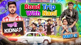 Road Trip With Nani ( Part - 2 ) || Shivam Dikro