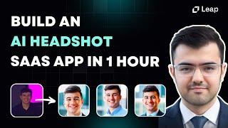 Build an AI Headshot SaaS App in 1 Hour with Leap