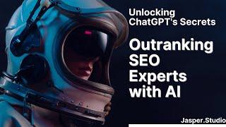 Unlocking ChatGPT's Secrets: Outranking SEO Experts with AI