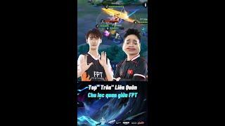 Chu lạc quan giữa đội hình FPT | Top "Trôn" Liên Quân #1