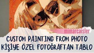 Custom Painting From Photo | Kişiye Özel Fotoğraftan Tablo | Mimarca İşler