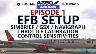 iniBuilds A350 Tutorials - Episode 1: EFB Setup incl. Throttle Calibration & Navigraph! [4K]