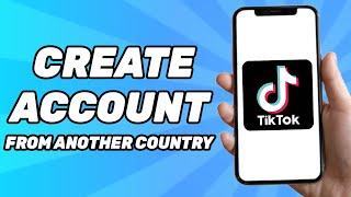 How to create a tiktok account from another country