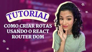 Como criar rotas usando o React Router Dom | Tutorial fácil e rápido