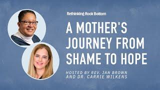 A Mother's Journey from Shame to Hope | Rethinking Rock Bottom Podcast