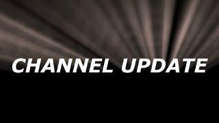 CHANNEL UPDATE!!!!!!