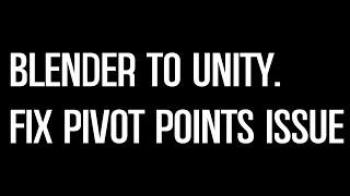 Blender To Unity. Fix Pivot Points