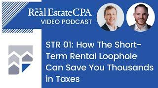 STR 01: How The Short-Term Rental Loophole Can Save You Thousands in Taxes