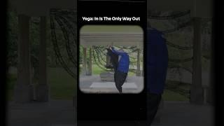 Yoga: In Is The Only Way Out