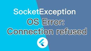 SocketException: OS Error: Connection refused, errno = 111 in flutter