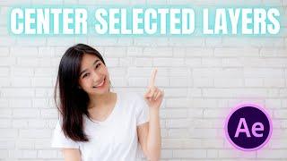 After Effects : How To Center Selected Layers