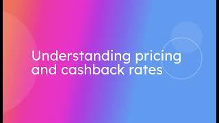 Understanding pricing and  cashback rates