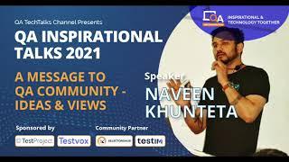 “A message to QA Community - Ideas & Views" by Naveen Khunteta | QA INSPIRATIONAL TALKS 2021