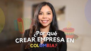 ¿Por qué CREAR EMPRESA en Colombia?  Todo lo que debes saber