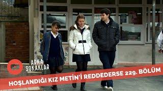 Hoşlandığı Kız Metin'i Reddederse 229. Bölüm