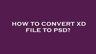 How to convert xd file to psd?