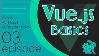 Vue.js Basics Ep. 03 - V-On | V-Model | Lifecycle Hooks